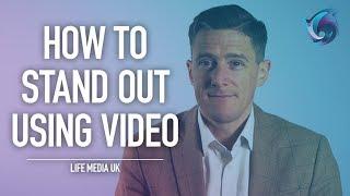 How to Stand out Using Video | Life Media UK