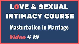 MASTURBATION in Marriage | SEXUAL Love Intimacy Course | Video 19