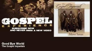 The Gospel Imperials - Good Bye World - Gospel