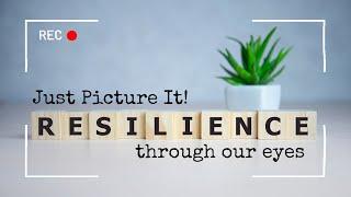 Just Picture It! Resilience through our eyes