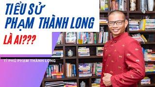 TIỂU SỬ PHẠM THÀNH LONG-PHẠM THÀNH LONG LÀ AI-TÂM PHÚC TV