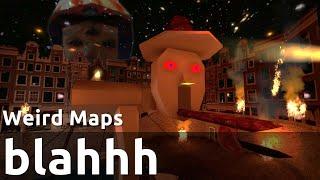 blahhh | Weird Maps