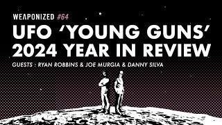 THE "YOUNG GUNS" OF UFOLOGY - 2024 YEAR IN REVIEW : WEAPONIZED : EPISODE #64