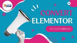 Convert Elementor To Gutenberg With One Click!