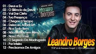 Leandro Borges ÁLBUM GOSPEL COMPLETO 2024 - Grandes Sucessos