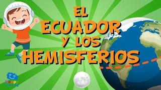 EL ECUADOR Y LOS HEMISFERIOS  | Vídeos Educativos para Niños