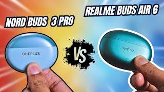 Realme Buds AIR 6 vs Oneplus Nord Buds 3 PRO |  Best TWS Earbuds Under 3000 ?