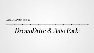 DreamDrive & Auto Park | Lucid Air Learning Series | Lucid Motors