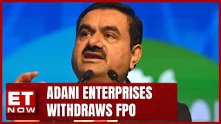 Adani Enterprises Withdraws FPO | 20000 Cr Fully Subscribed FPO Withdrawn | ET Now