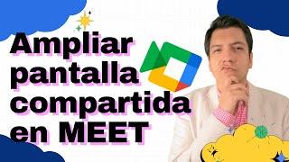 Amplia Tu Pantalla en MEETVer toda la pantalla cuando te compartenTrucos para MEET