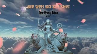 Bie Wen Wo Shi Shei (LeeHongKien Edit)