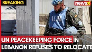 Israel Vs Iran | UN Peacekeeping Force in Lebanon Refuses to Relocate Amid Israeli Requests | NewsX