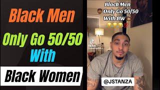 He Said BM Only Go 50/50 With Black Women