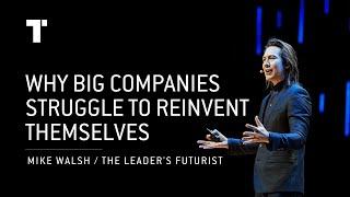 Why Big Companies Struggle To Reinvent Themselves | Mike Walsh | Futurist Keynote Speaker