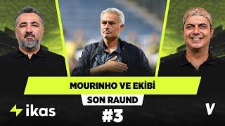 Jose Mourinho'nun teknik ekibi her zaman oyunun içinde | Serdar Ali, Ali Ece | Son Raund #3