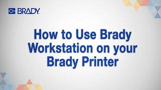 How to Use Brady Workstation on your Brady Printer