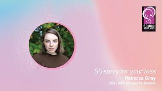 Soundstreams Presents 'SO sorry for your loss' by Rebecca Gray