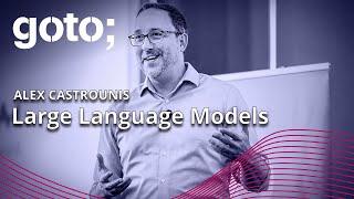 Large Language Models: Friend, Foe, or Otherwise • Alex Castrounis • GOTO 2023