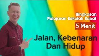 Ringkasan Pelajaran Sekolah Sabat 5 Menit - Jalan, Kebenaran Dan Hidup - Pdt Reza Abraham