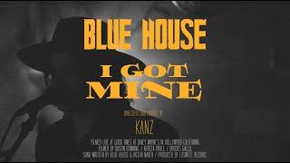 Blue House - I Got Mine (Official Music Video)