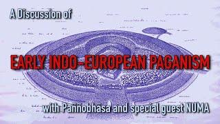 Early Indo-European Paganism: A Discussion with Pannobhasa and Special Guest NUMA