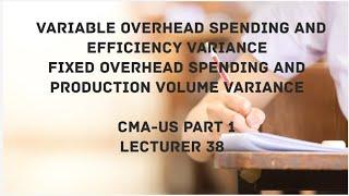 Variable Overhead Variance | Fixed Overhead Varinace | CMA (US)-PART 1 Lec 38