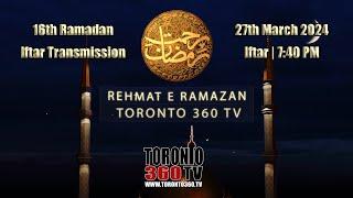 16th Ramadan -  Iftar Transmission - Rehmat e Ramazan - Iftar | 7:40 - Toronto 360 TV