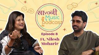 Sa Va Ni Music Podcast | Episode 8 | ft. Nilesh Moharir | Savaniee Ravindrra