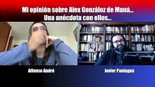 Mi opinión sobre Alex González de Maná, una anécdota con ellos | Charla con Alfonso André