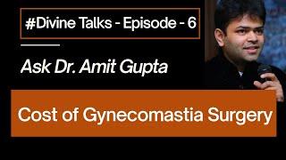 #Divine Talks - Episode 6 - Cost Of Gynecomastia Surgery