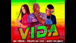 Sony no Beat · Felupe na Voz  · Mc Vênus - Vou Te Chamar de Vida