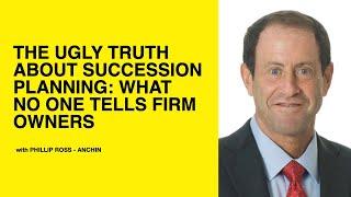 619: The Ugly Truth About Succession Planning: What No One Tells Firm Owners - Phillip Ross - Anchin