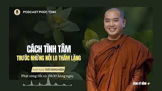 Cách Tĩnh Tâm Trước Những Nổi Lo Thầm Lặng | Thầy Minh Niệm | Phúc Tịnh