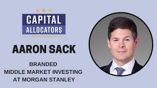 Aaron Sack – Branded Middle Market Investing at Morgan Stanley (Capital Allocators, EP.311)