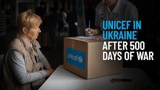 UNICEF in Ukraine After 500 Days of War