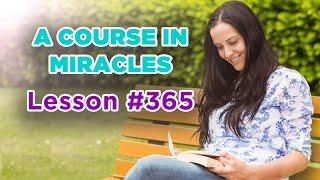 A Course In Miracles - Lesson 365