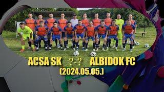 ACSA SK - ALBIDOK FC  ÖSSZEFOGLALÓ  (2024.05.05)