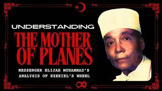 Understanding:The Mother Of Planes-Messenger Elijah Muhammad Teaching On Ezekiel's Wheel