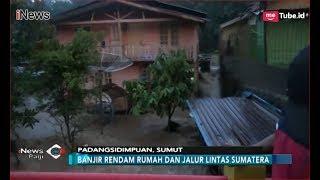 Akibat Hujan Deras, Rumah dan Jalan di Padangsidimpuan Terendam Banjir - iNews Pagi 26/10