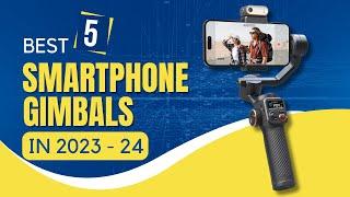 Best Smartphone Gimbals for 2023 & 2024: Top 5 Picks for Smooth Cinematic Shots