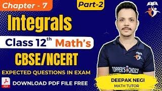 Chapter - 7 Integrals Math's | Class 12 CBSE/NCERT (Part - 2) By Deepak Negi #topperschoice