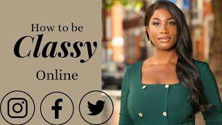 How to be Classy on Social Media | How to be Elegant Online