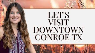 Downtown Conroe TX - Explore & Visiting | #EXPLORELOCAL