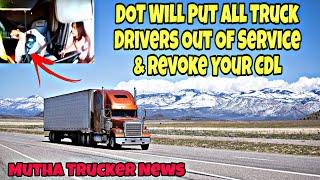 DOT Will Put All Truck Drivers Out Of Service & Revoke Your CDL In This Situation 