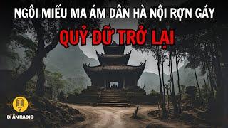 Truyện ma rợn gáy: Ngôi miếu có quỷ canh kho báu người Tàu ở Hà Nội (2) #chuyenma