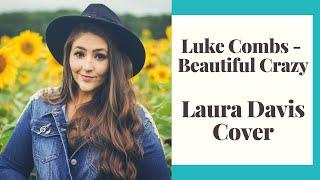 Luke Combs - Beautiful Crazy (Female Cover) | Cover by Laura Davis