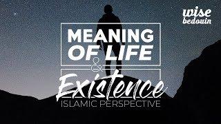 Meaning of Life and Existence - #Islamic Perspective