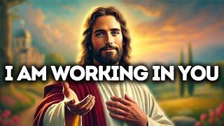 I am Working in You | God Says | God Message Today | Gods Message Now | God Message | God Say