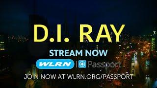 DI Ray - Streaming on WLRN Passport