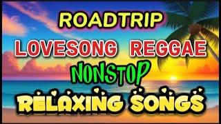 #ROADTRIP LOVESONGS REGGAE ( RELAXING SONGS ) NONSTOP OPM LOVESONG